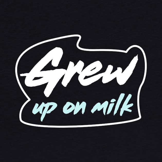 Grew up on milk by sowecov1